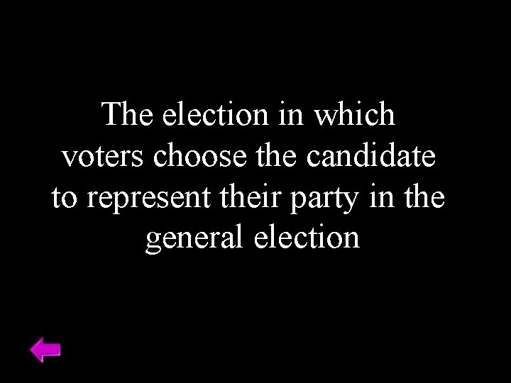 The election in which voters choose the candidate to represent their party in the