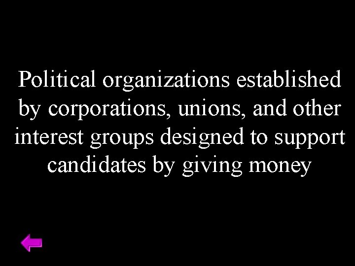 Political organizations established by corporations, unions, and other interest groups designed to support candidates