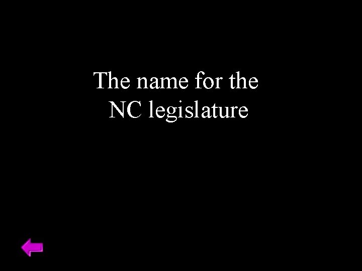 The name for the NC legislature 