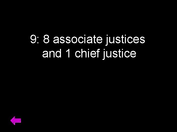 9: 8 associate justices and 1 chief justice 