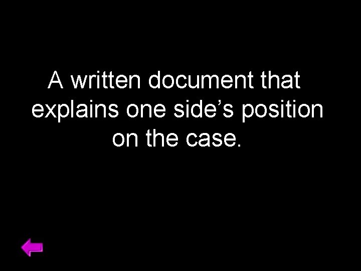 A written document that explains one side’s position on the case. 