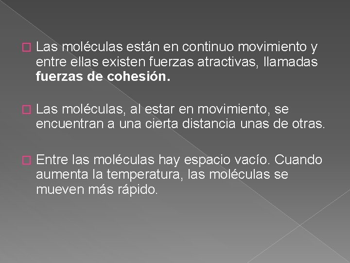 � Las moléculas están en continuo movimiento y entre ellas existen fuerzas atractivas, llamadas