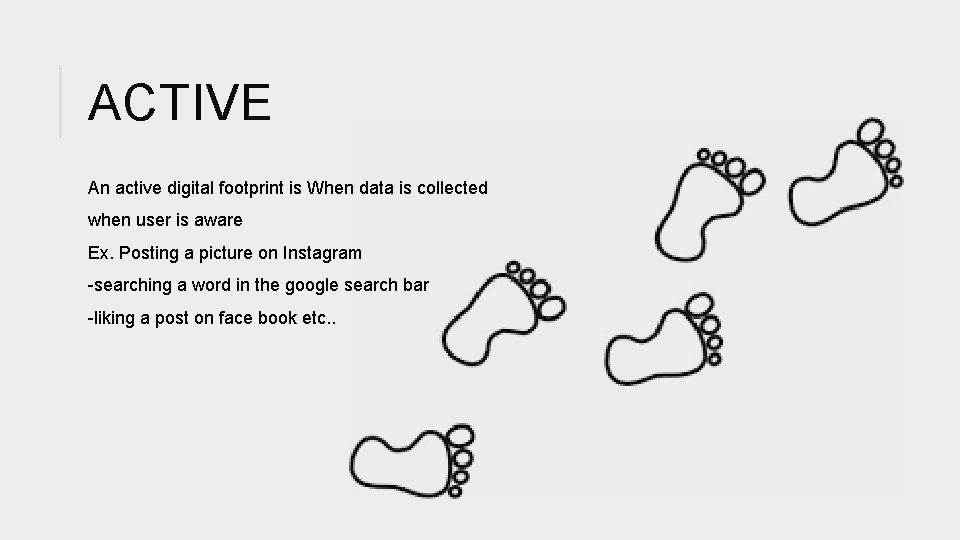 ACTIVE An active digital footprint is When data is collected when user is aware
