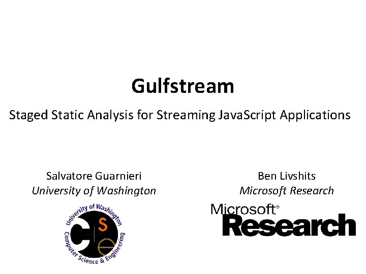 Gulfstream Staged Static Analysis for Streaming Java. Script Applications Salvatore Guarnieri University of Washington