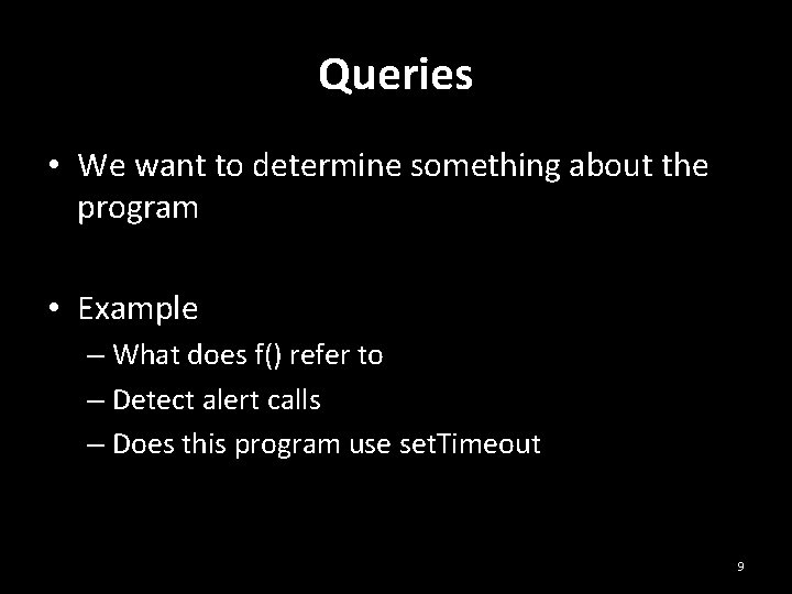 Queries • We want to determine something about the program • Example – What