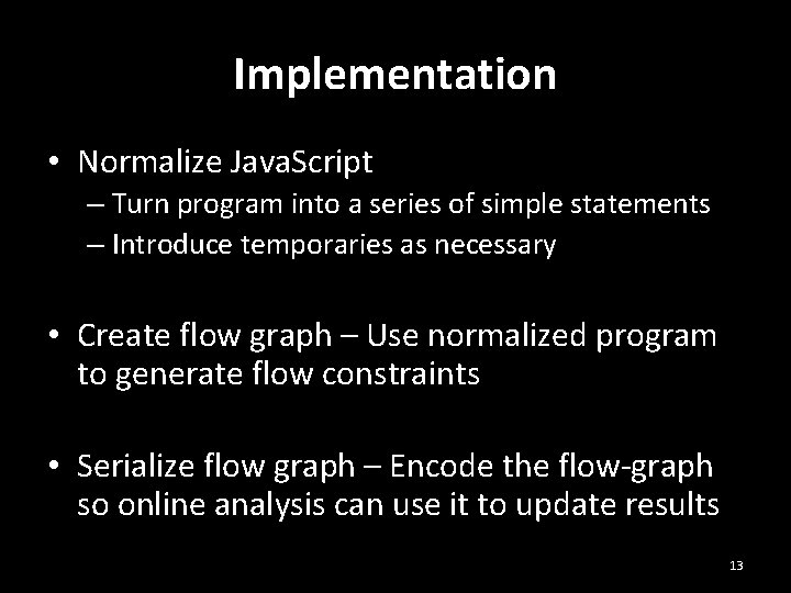 Implementation • Normalize Java. Script – Turn program into a series of simple statements