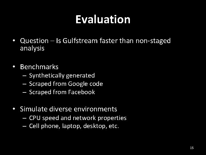 Evaluation • Question – Is Gulfstream faster than non-staged analysis • Benchmarks – Synthetically