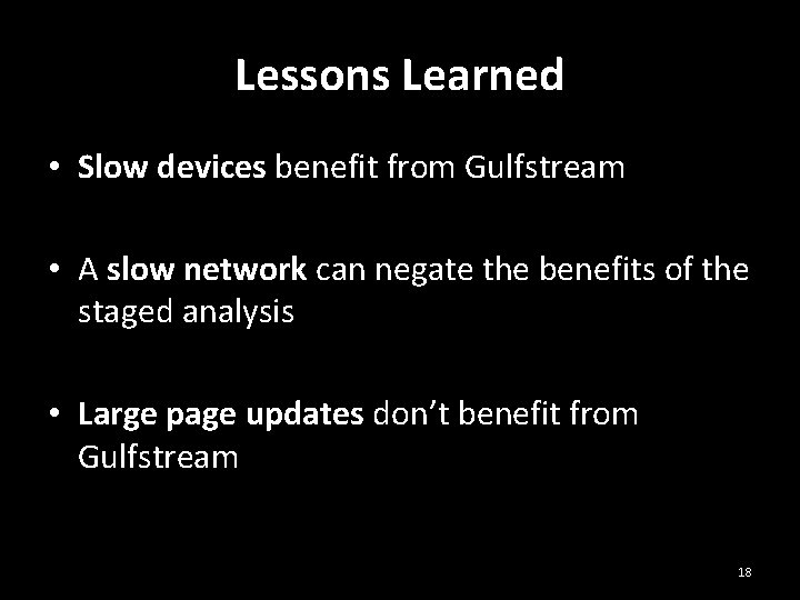 Lessons Learned • Slow devices benefit from Gulfstream • A slow network can negate