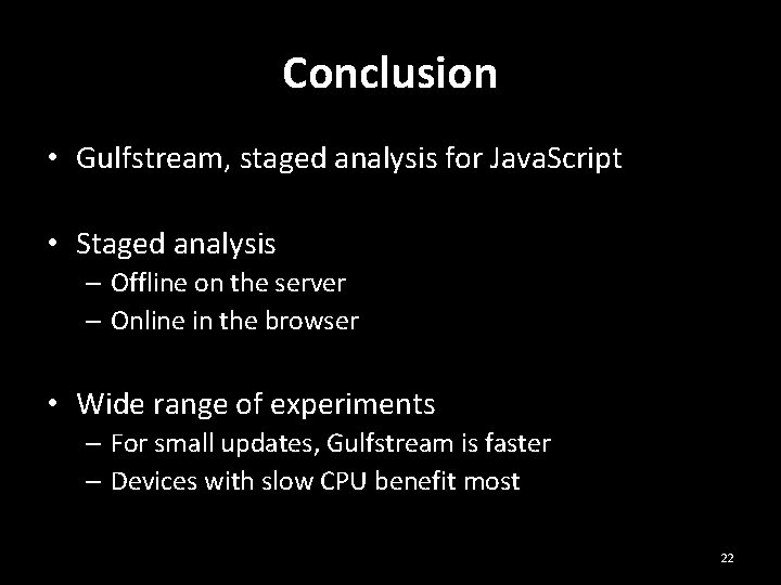 Conclusion • Gulfstream, staged analysis for Java. Script • Staged analysis – Offline on