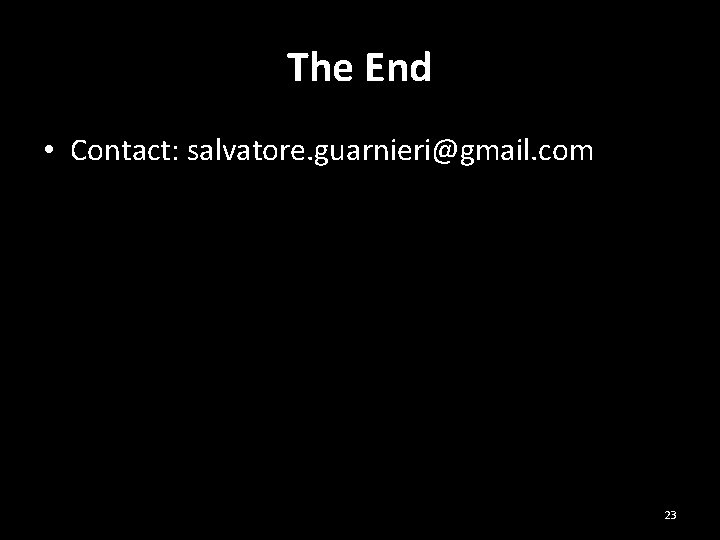 The End • Contact: salvatore. guarnieri@gmail. com 23 