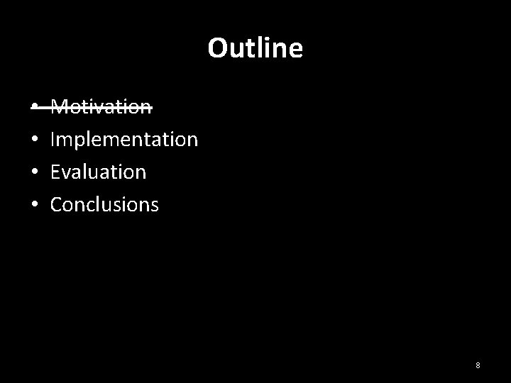 Outline • • Motivation Implementation Evaluation Conclusions 8 