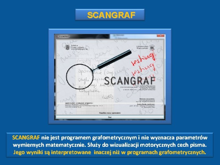 SCANGRAF nie jest programem grafometrycznym i nie wyznacza parametrów wymiernych matematycznie. Służy do wizualizacji