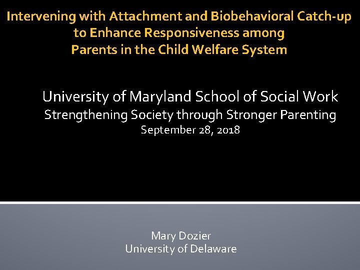 Intervening with Attachment and Biobehavioral Catch-up to Enhance Responsiveness among Parents in the Child