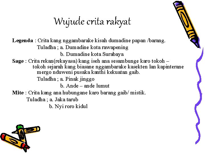 Wujude crita rakyat Legenda : Crita kang nggambarake kisah dumadine papan /barang. Tuladha ;