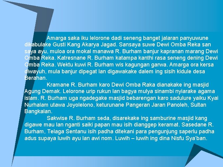 Amarga saka iku lelorone dadi seneng banget jalaran panyuwune dikabulake Gusti Kang Akarya Jagad.