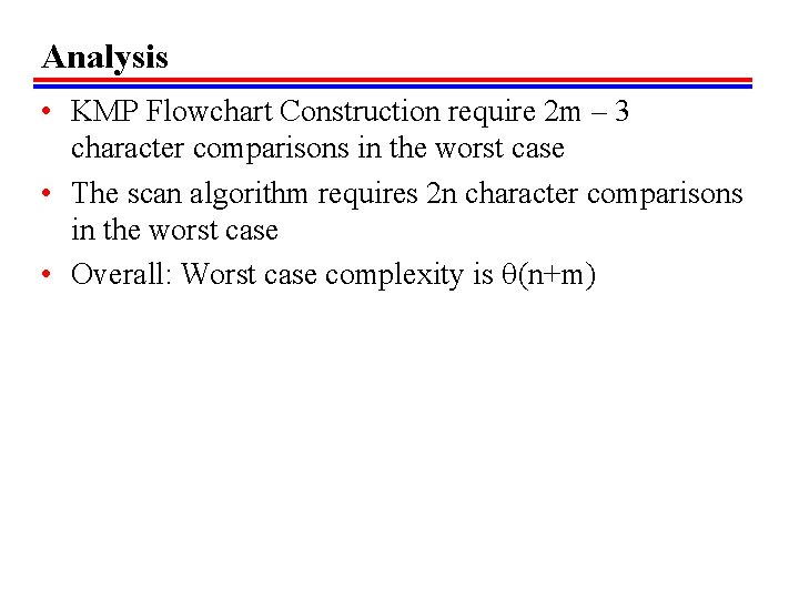 Analysis • KMP Flowchart Construction require 2 m – 3 character comparisons in the Analysis • KMP Flowchart Construction require 2 m – 3 character comparisons in the