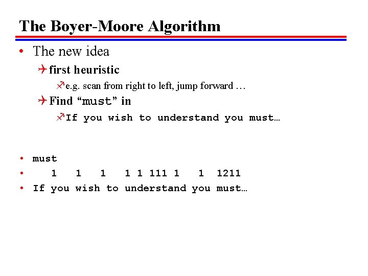 The Boyer-Moore Algorithm • The new idea Q first heuristic fe. g. scan from The Boyer-Moore Algorithm • The new idea Q first heuristic fe. g. scan from