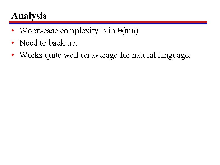 Analysis • Worst-case complexity is in (mn) • Need to back up. • Works Analysis • Worst-case complexity is in (mn) • Need to back up. • Works