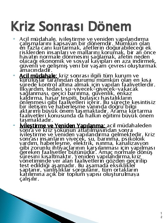 Kriz Sonrası Dönem Acil müdahale, iyileştirme ve yeniden yapılandırma çalışmalarını kapsayan bir dönemdir. Mümkün