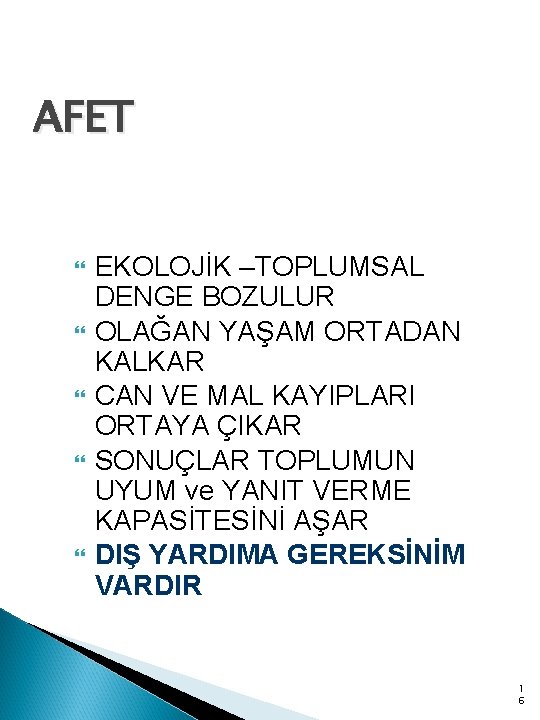 AFET EKOLOJİK –TOPLUMSAL DENGE BOZULUR OLAĞAN YAŞAM ORTADAN KALKAR CAN VE MAL KAYIPLARI ORTAYA