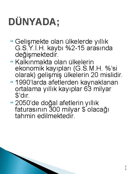 DÜNYADA; Gelişmekte olan ülkelerde yıllık G. S. Y. İ. H. kaybı %2 -15 arasında