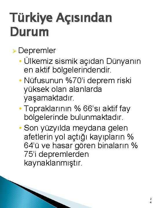 Türkiye Açısından Durum Ø Depremler • Ülkemiz sismik açıdan Dünyanın en aktif bölgelerindendir. •