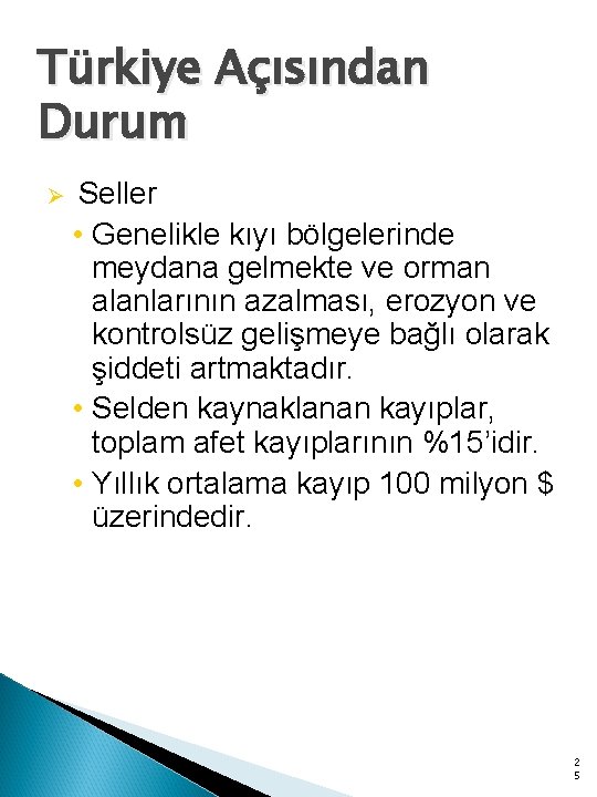 Türkiye Açısından Durum Ø Seller • Genelikle kıyı bölgelerinde meydana gelmekte ve orman alanlarının