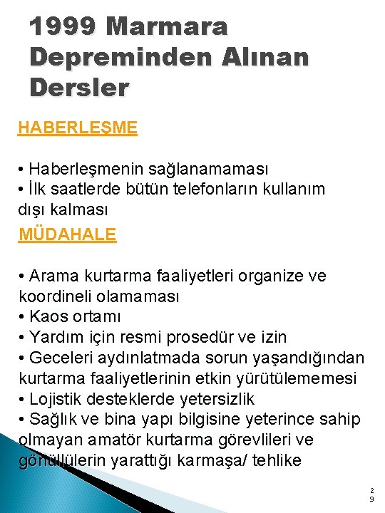 1999 Marmara Depreminden Alınan Dersler HABERLEŞME • Haberleşmenin sağlanamaması • İlk saatlerde bütün telefonların