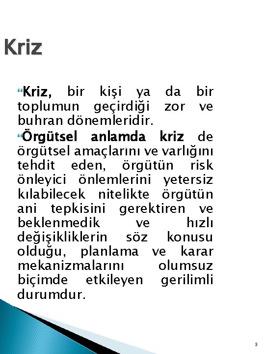 Kriz, bir kişi ya da bir toplumun geçirdiği zor ve buhran dönemleridir. Örgütsel anlamda