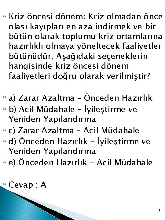  Kriz öncesi dönem: Kriz olmadan önce olası kayıpları en aza indirmek ve bir