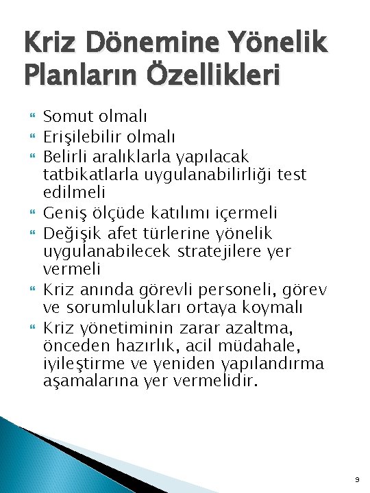 Kriz Dönemine Yönelik Planların Özellikleri Somut olmalı Erişilebilir olmalı Belirli aralıklarla yapılacak tatbikatlarla uygulanabilirliği