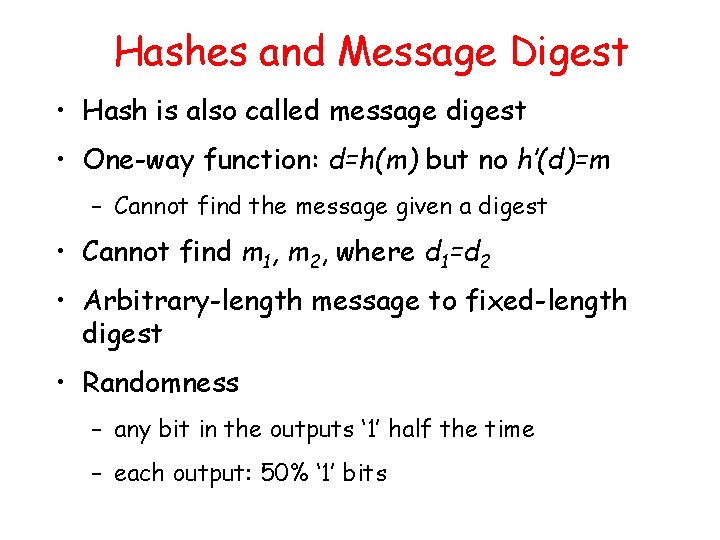 Hashes and Message Digest • Hash is also called message digest • One-way function: