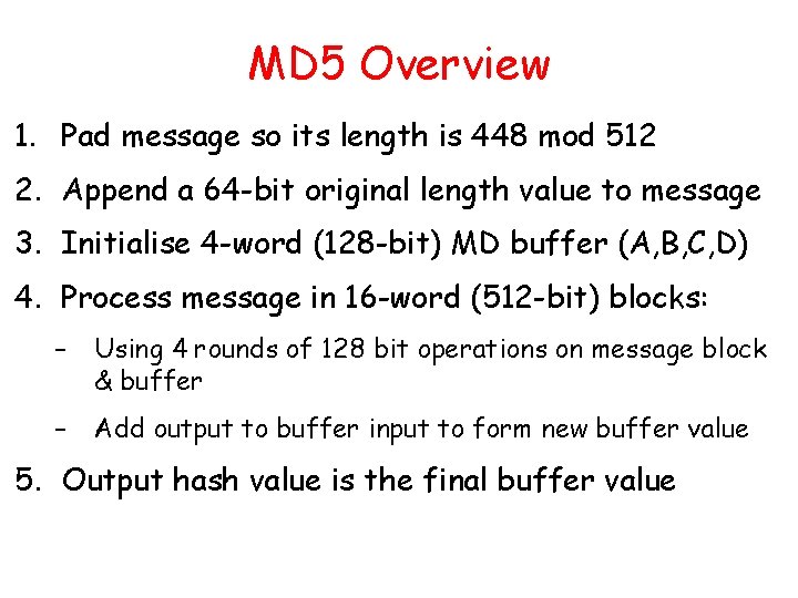 MD 5 Overview 1. Pad message so its length is 448 mod 512 2.