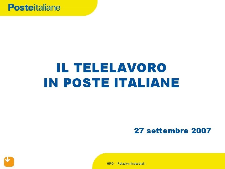 IL TELELAVORO IN POSTE ITALIANE 27 settembre 2007 HRO - Relazioni Industriali - 