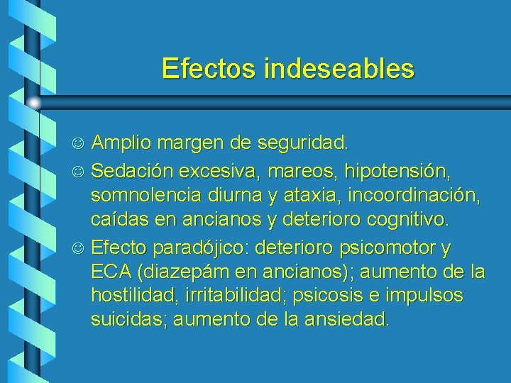 Efectos indeseables Amplio margen de seguridad. J Sedación excesiva, mareos, hipotensión, somnolencia diurna y