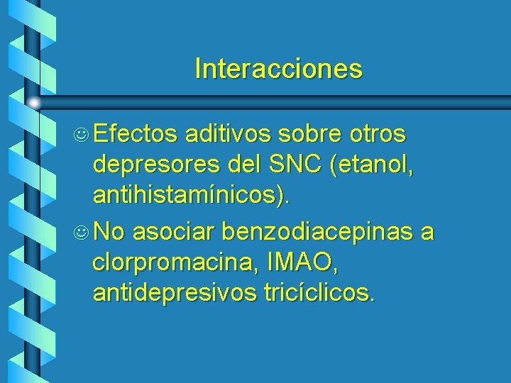 Interacciones J Efectos aditivos sobre otros depresores del SNC (etanol, antihistamínicos). J No asociar