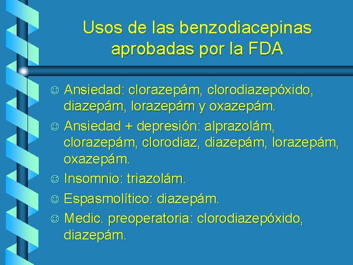 Usos de las benzodiacepinas aprobadas por la FDA Ansiedad: clorazepám, clorodiazepóxido, diazepám, lorazepám y