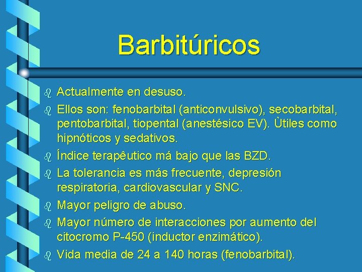 Barbitúricos b b b b Actualmente en desuso. Ellos son: fenobarbital (anticonvulsivo), secobarbital, pentobarbital,
