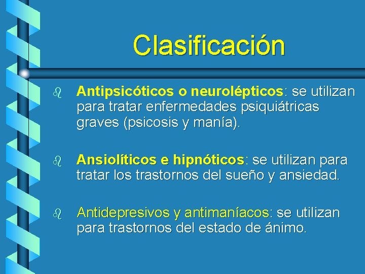 Clasificación b Antipsicóticos o neurolépticos: se utilizan para tratar enfermedades psiquiátricas graves (psicosis y