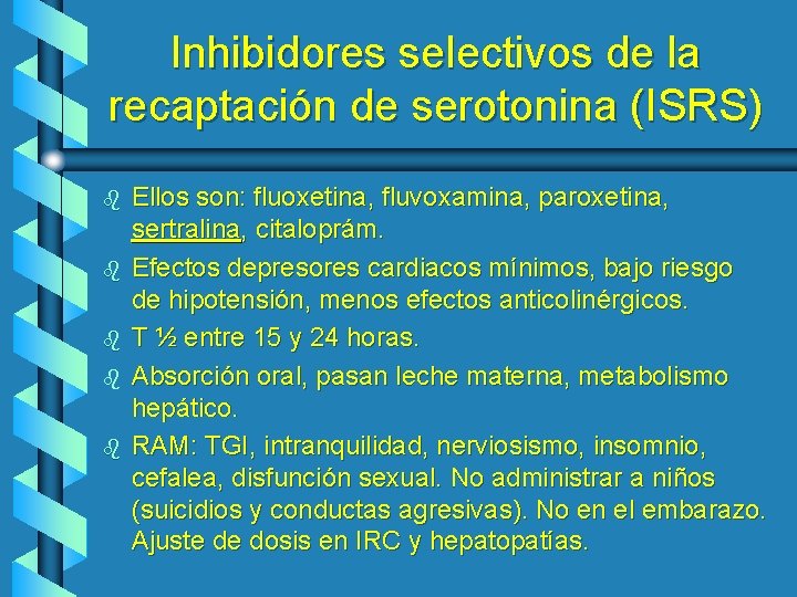 Inhibidores selectivos de la recaptación de serotonina (ISRS) b b b Ellos son: fluoxetina,