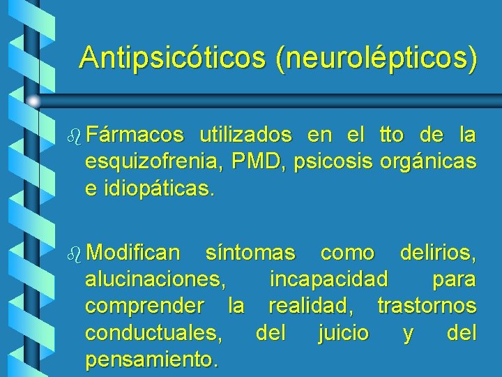 Antipsicóticos (neurolépticos) b Fármacos utilizados en el tto de la esquizofrenia, PMD, psicosis orgánicas