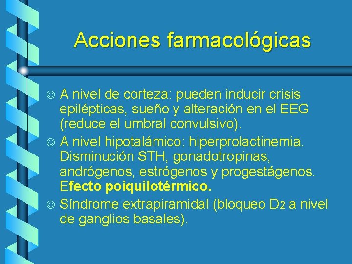 Acciones farmacológicas J J J A nivel de corteza: pueden inducir crisis epilépticas, sueño