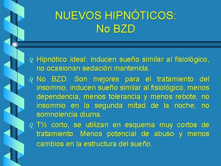 NUEVOS HIPNÓTICOS: No BZD b b b Hipnótico ideal: inducen sueño similar al fisiológico,