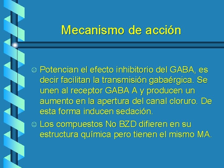 Mecanismo de acción Potencian el efecto inhibitorio del GABA, es decir facilitan la transmisión