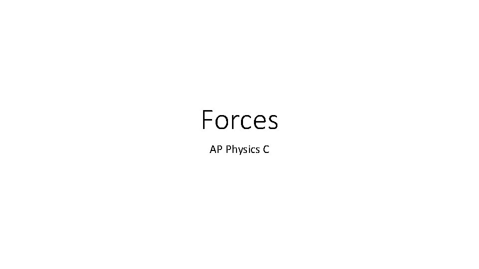 Forces AP Physics C Forces AP Physics C