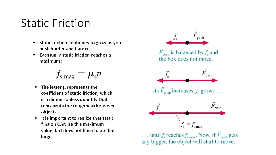 Static Friction § Static friction continues to grow as you push harder and harder. Static Friction § Static friction continues to grow as you push harder and harder.
