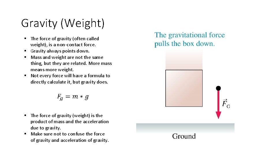Gravity (Weight) § The force of gravity (often called weight), is a non-contact force. Gravity (Weight) § The force of gravity (often called weight), is a non-contact force.