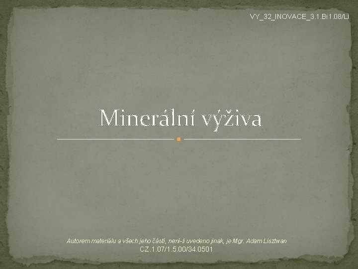 VY_32_INOVACE_3. 1. Bi 1. 08/Li Minerální výživa Autorem materiálu a všech jeho částí, není-li