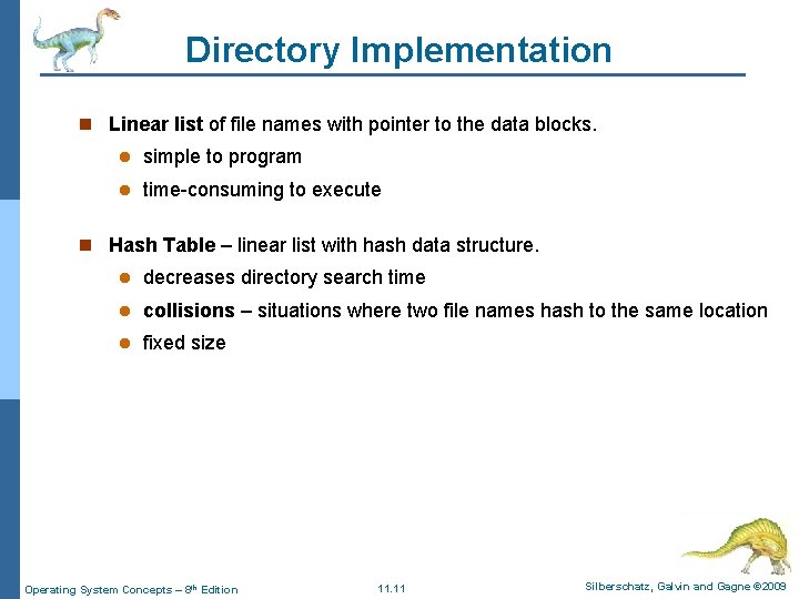 Directory Implementation n Linear list of file names with pointer to the data blocks. Directory Implementation n Linear list of file names with pointer to the data blocks.