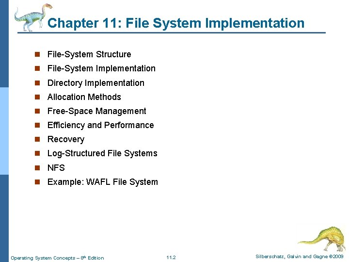 Chapter 11: File System Implementation n File-System Structure n File-System Implementation n Directory Implementation Chapter 11: File System Implementation n File-System Structure n File-System Implementation n Directory Implementation